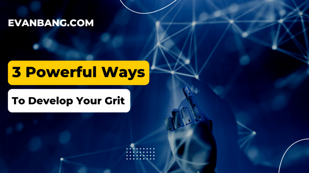 3 Powerful Ways to Develop Your Grit