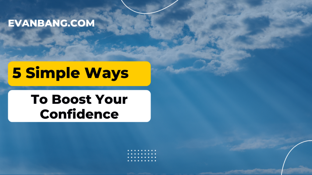 5 Simple Ways to Boost Your Confidence